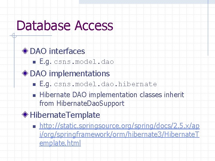 Database Access DAO interfaces n E. g. csns. model. dao DAO implementations n n