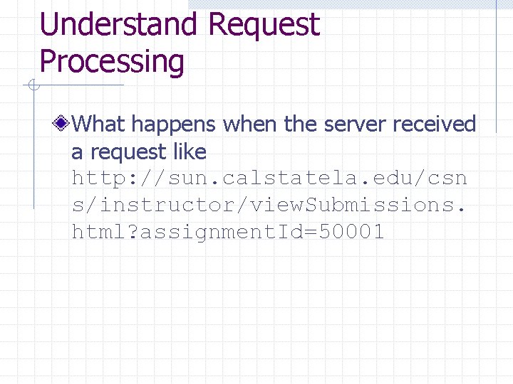 Understand Request Processing What happens when the server received a request like http: //sun.