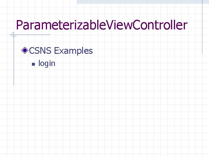 Parameterizable. View. Controller CSNS Examples n login 