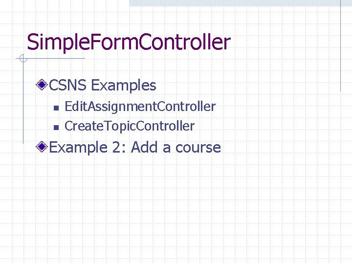 Simple. Form. Controller CSNS Examples n n Edit. Assignment. Controller Create. Topic. Controller Example