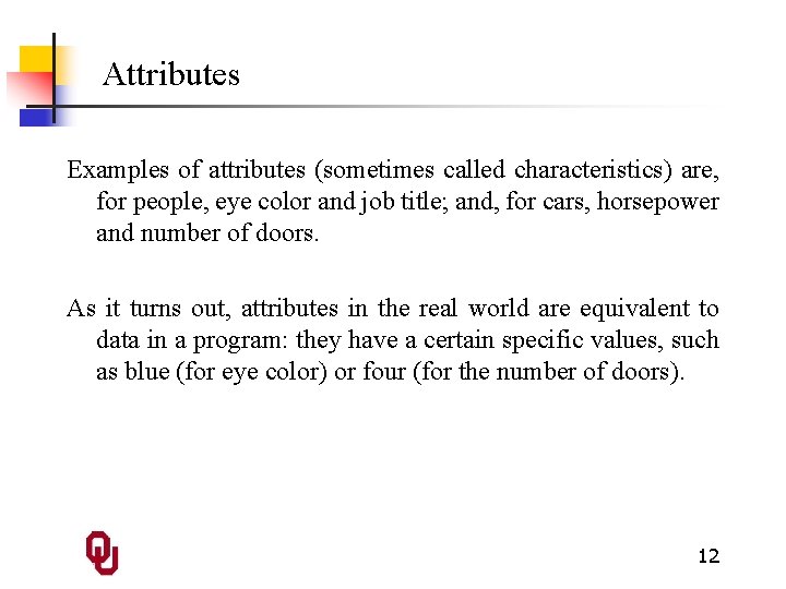 Attributes Examples of attributes (sometimes called characteristics) are, for people, eye color and job