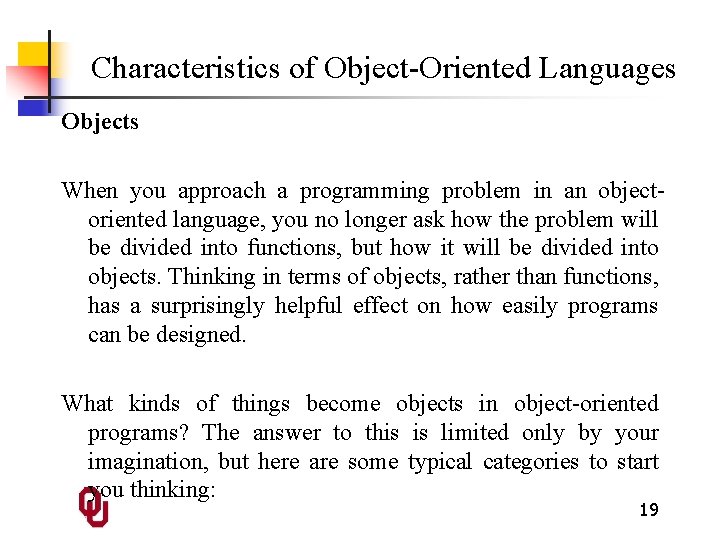 Characteristics of Object-Oriented Languages Objects When you approach a programming problem in an objectoriented