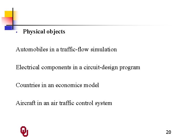 § Physical objects Automobiles in a traffic-flow simulation Electrical components in a circuit-design program
