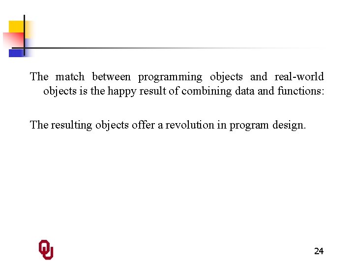 The match between programming objects and real-world objects is the happy result of combining