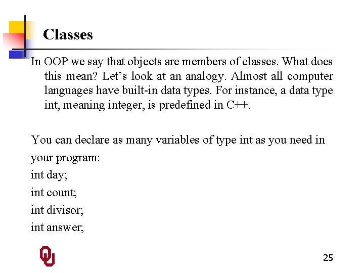 Classes In OOP we say that objects are members of classes. What does this