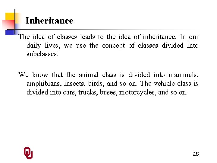 Inheritance The idea of classes leads to the idea of inheritance. In our daily