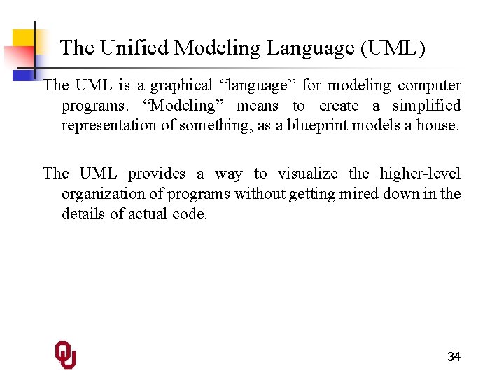 The Unified Modeling Language (UML) The UML is a graphical “language” for modeling computer