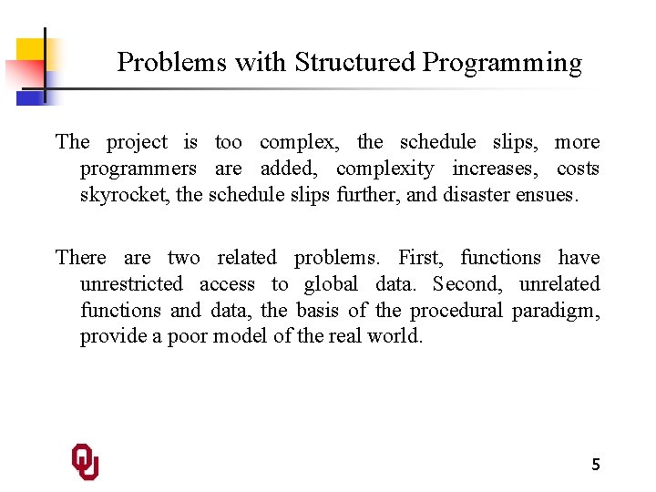 Problems with Structured Programming The project is too complex, the schedule slips, more programmers