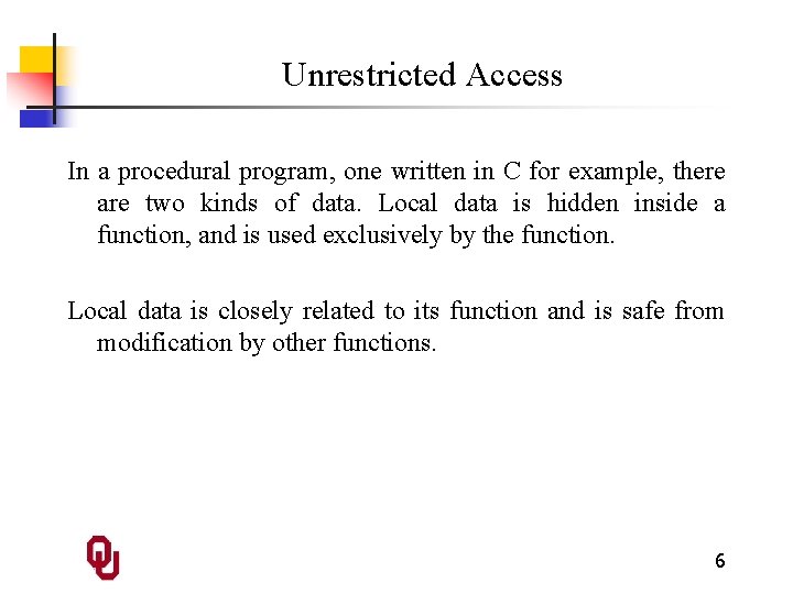 Unrestricted Access In a procedural program, one written in C for example, there are