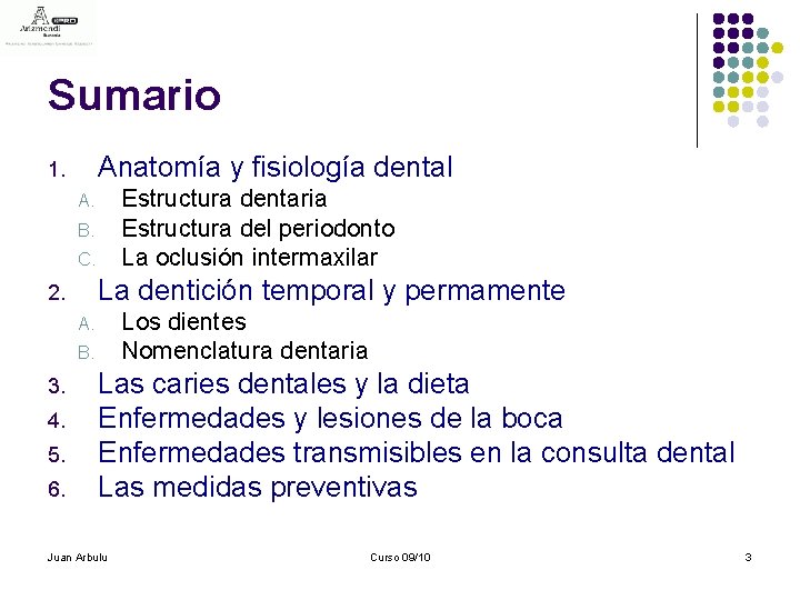Sumario Anatomía y fisiología dental 1. Estructura dentaria Estructura del periodonto La oclusión intermaxilar