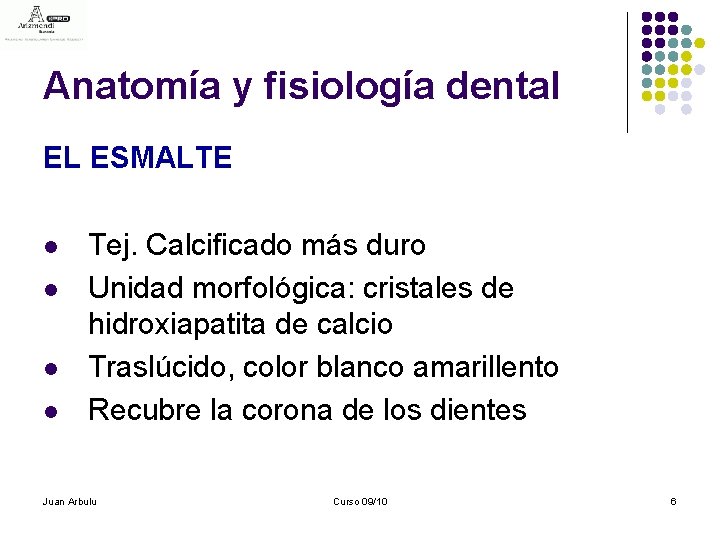 Anatomía y fisiología dental EL ESMALTE l l Tej. Calcificado más duro Unidad morfológica: