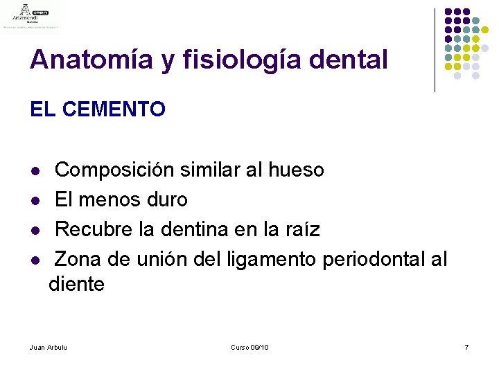 Anatomía y fisiología dental EL CEMENTO l l Composición similar al hueso El menos