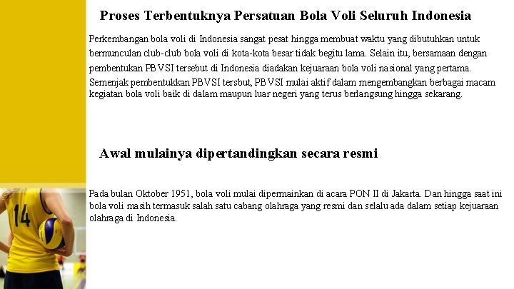 Proses Terbentuknya Persatuan Bola Voli Seluruh Indonesia Perkembangan bola voli di Indonesia sangat pesat