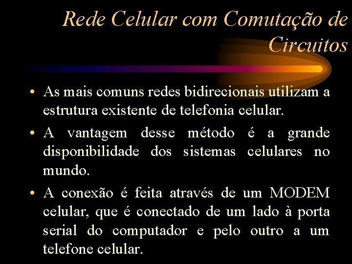 Rede Celular com Comutação de Circuitos • As mais comuns redes bidirecionais utilizam a