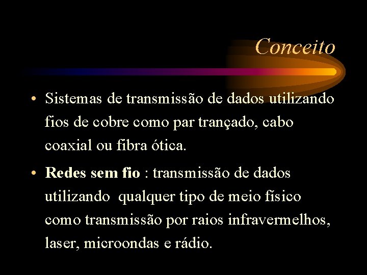 Conceito • Sistemas de transmissão de dados utilizando fios de cobre como par trançado,