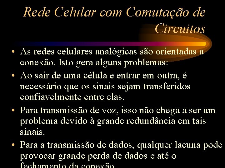 Rede Celular com Comutação de Circuitos • As redes celulares analógicas são orientadas a