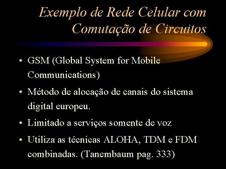 Exemplo de Rede Celular com Comutação de Circuitos • GSM (Global System for Mobile
