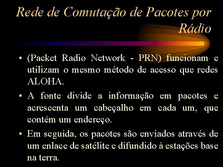 Rede de Comutação de Pacotes por Rádio • (Packet Radio Network - PRN) funcionam