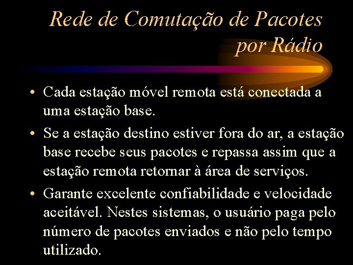 Rede de Comutação de Pacotes por Rádio • Cada estação móvel remota está conectada