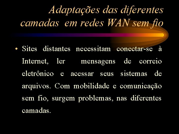 Adaptações das diferentes camadas em redes WAN sem fio • Sites distantes necessitam conectar-se