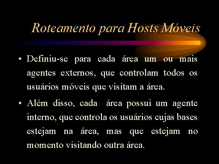 Roteamento para Hosts Móveis • Definiu-se para cada área um ou mais agentes externos,