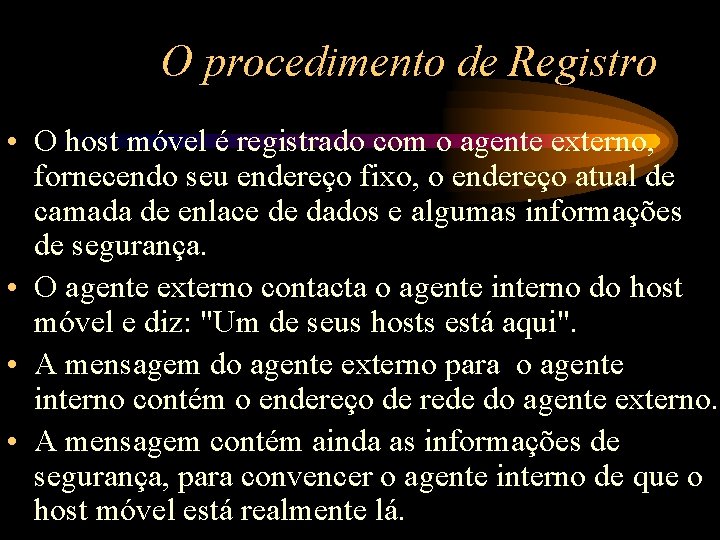 O procedimento de Registro • O host móvel é registrado com o agente externo,