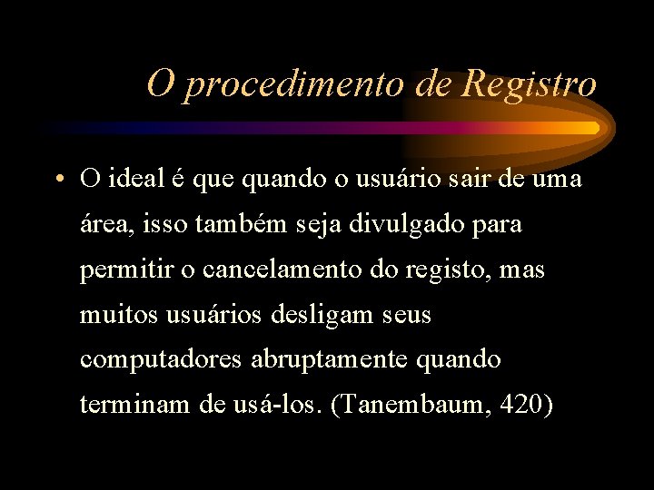 O procedimento de Registro • O ideal é que quando o usuário sair de