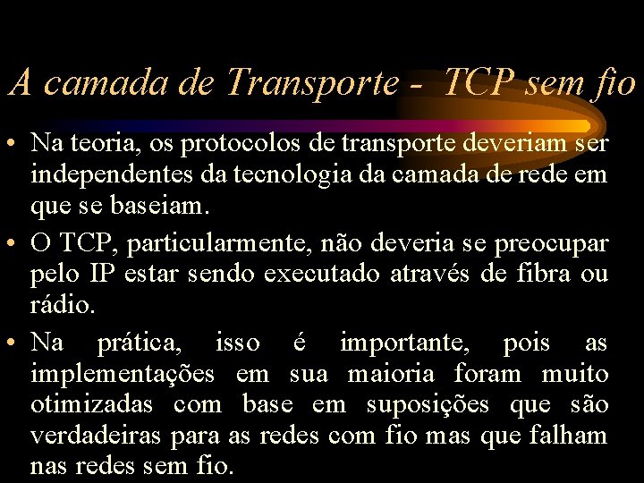 A camada de Transporte - TCP sem fio • Na teoria, os protocolos de