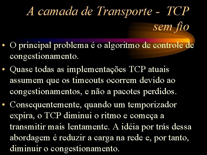 A camada de Transporte - TCP sem fio • O principal problema é o