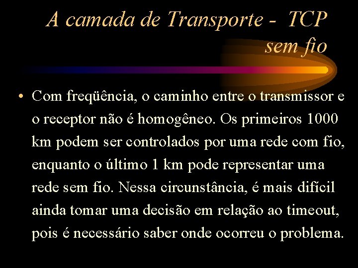 A camada de Transporte - TCP sem fio • Com freqüência, o caminho entre