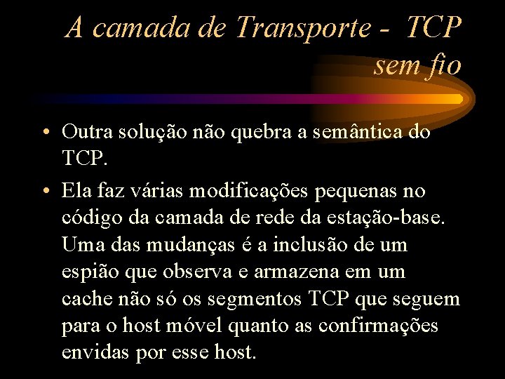 A camada de Transporte - TCP sem fio • Outra solução não quebra a