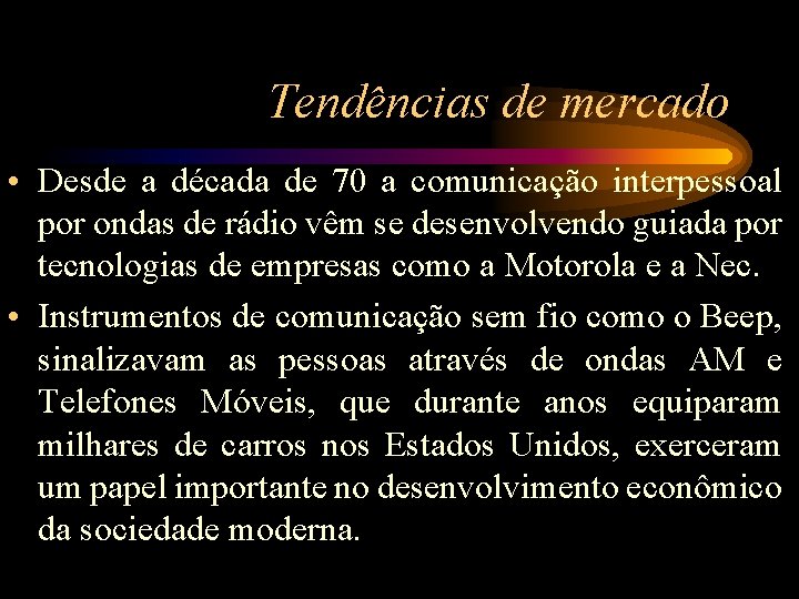 Tendências de mercado • Desde a década de 70 a comunicação interpessoal por ondas