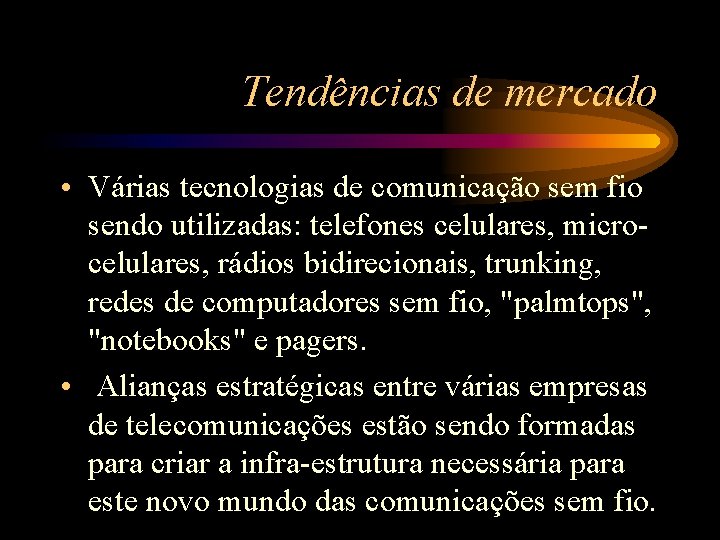 Tendências de mercado • Várias tecnologias de comunicação sem fio sendo utilizadas: telefones celulares,