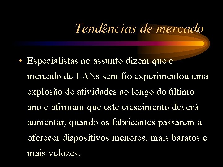 Tendências de mercado • Especialistas no assunto dizem que o mercado de LANs sem