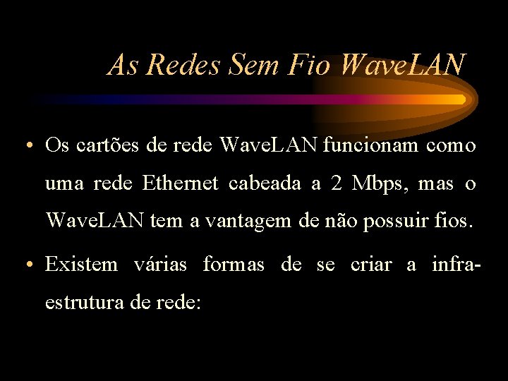 As Redes Sem Fio Wave. LAN • Os cartões de rede Wave. LAN funcionam