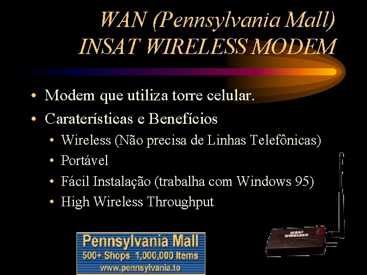 WAN (Pennsylvania Mall) INSAT WIRELESS MODEM • Modem que utiliza torre celular. • Caraterísticas