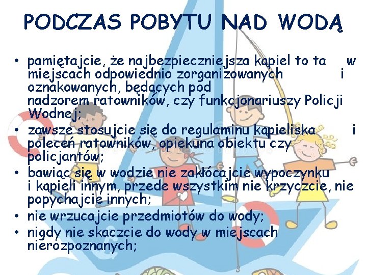 PODCZAS POBYTU NAD WODĄ • pamiętajcie, że najbezpieczniejsza kąpiel to ta w miejscach odpowiednio