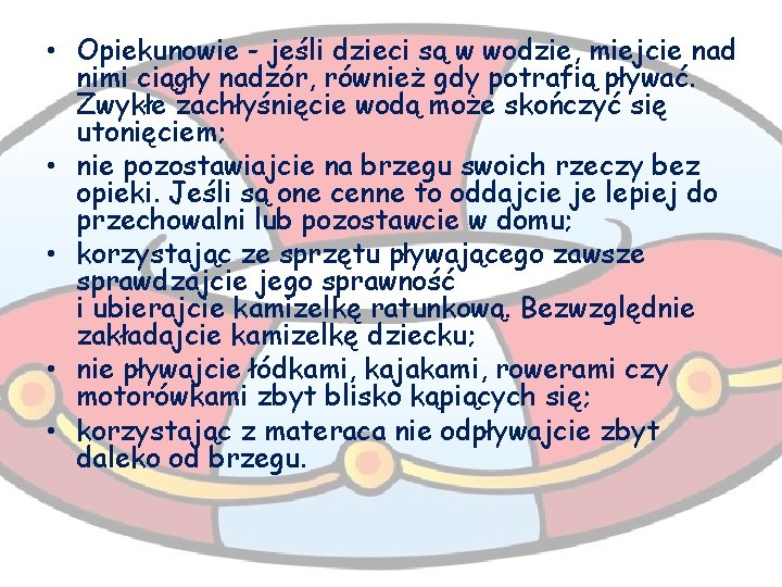  • Opiekunowie - jeśli dzieci są w wodzie, miejcie nad nimi ciągły nadzór,