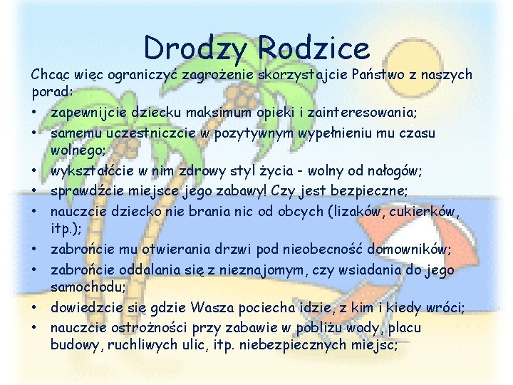 Drodzy Rodzice Chcąc więc ograniczyć zagrożenie skorzystajcie Państwo z naszych porad: • zapewnijcie dziecku