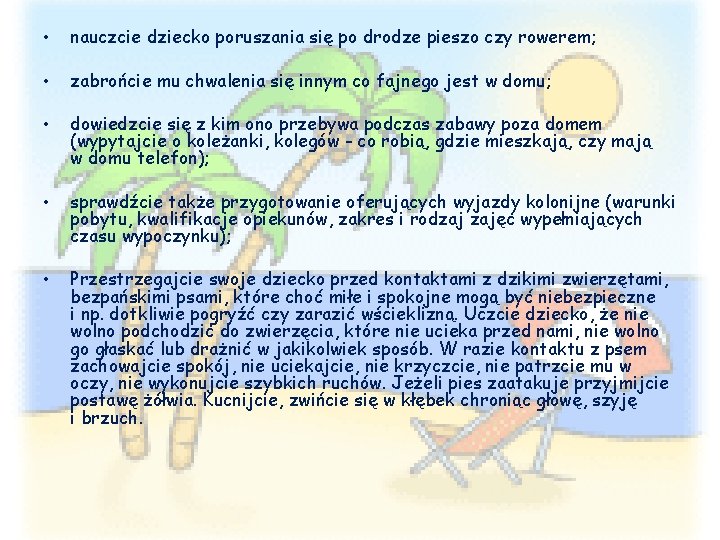  • nauczcie dziecko poruszania się po drodze pieszo czy rowerem; • zabrońcie mu