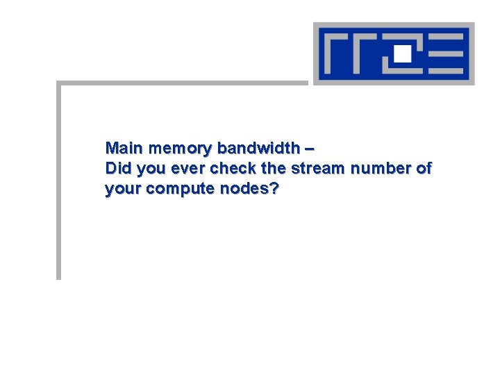 Main memory bandwidth – Did you ever check the stream number of your compute