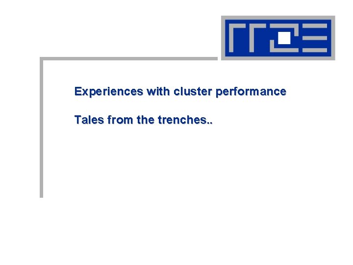 Experiences with cluster performance Tales from the trenches. . 