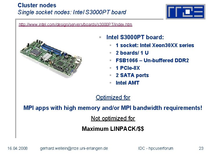 Cluster nodes Single socket nodes: Intel S 3000 PT board http: //www. intel. com/design/servers/boards/s