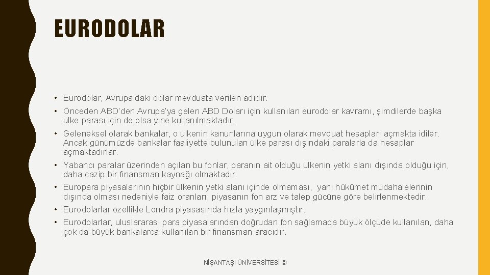 EURODOLAR • Eurodolar, Avrupa’daki dolar mevduata verilen adıdır. • Önceden ABD’den Avrupa’ya gelen ABD