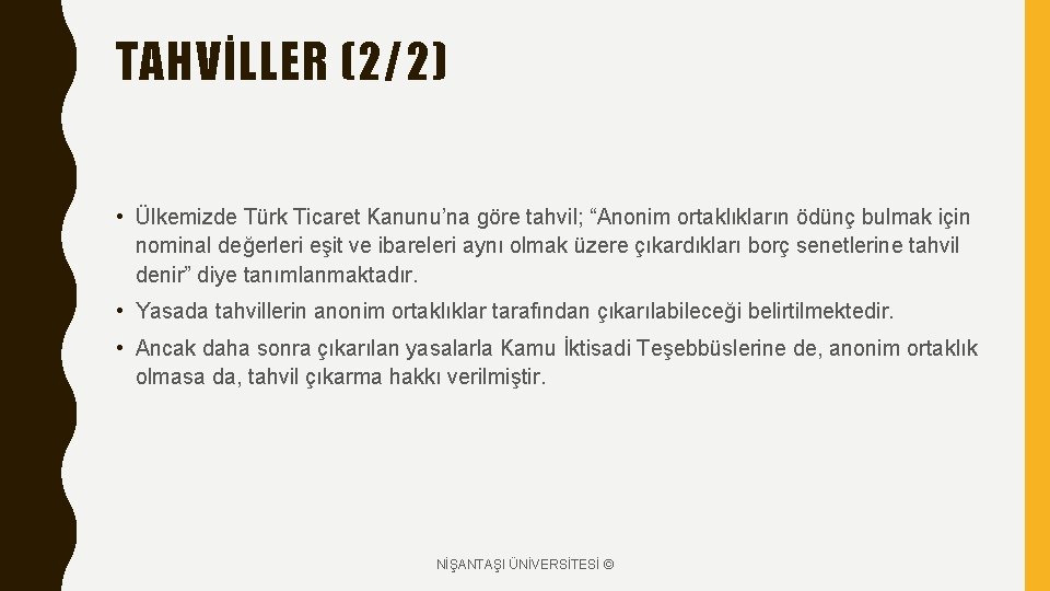 TAHVİLLER (2/2) • Ülkemizde Türk Ticaret Kanunu’na göre tahvil; “Anonim ortaklıkların ödünç bulmak için