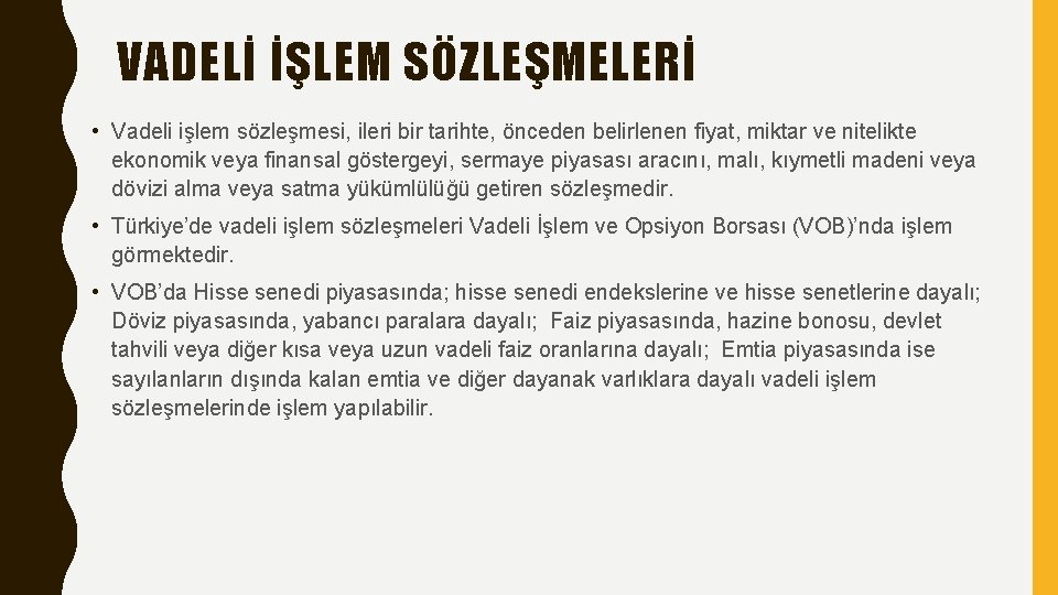 VADELİ İŞLEM SÖZLEŞMELERİ • Vadeli işlem sözleşmesi, ileri bir tarihte, önceden belirlenen fiyat, miktar