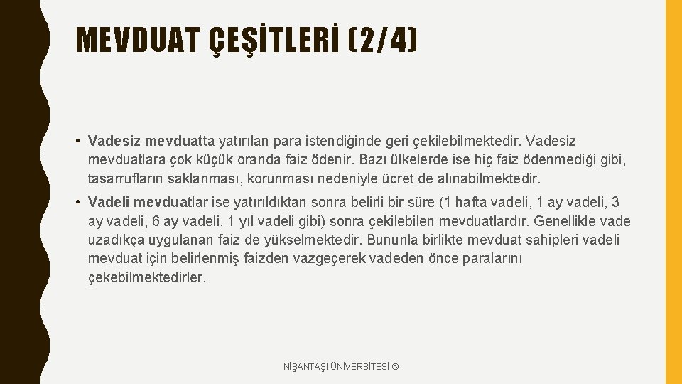 MEVDUAT ÇEŞİTLERİ (2/4) • Vadesiz mevduatta yatırılan para istendiğinde geri çekilebilmektedir. Vadesiz mevduatlara çok