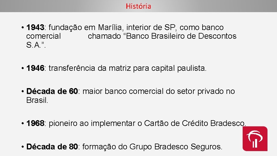 História • 1943: 1943 fundação em Marília, interior de SP, como banco comercial chamado