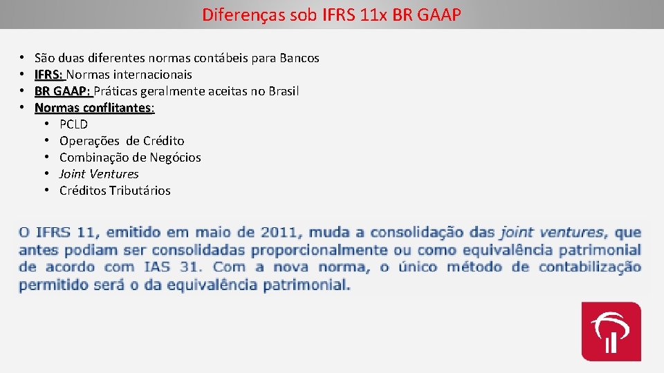 Diferenças sob IFRS 11 x BR GAAP • • São duas diferentes normas contábeis