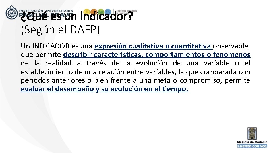 ¿Qué es un Indicador? (Según el DAFP) Un INDICADOR es una expresión cualitativa o